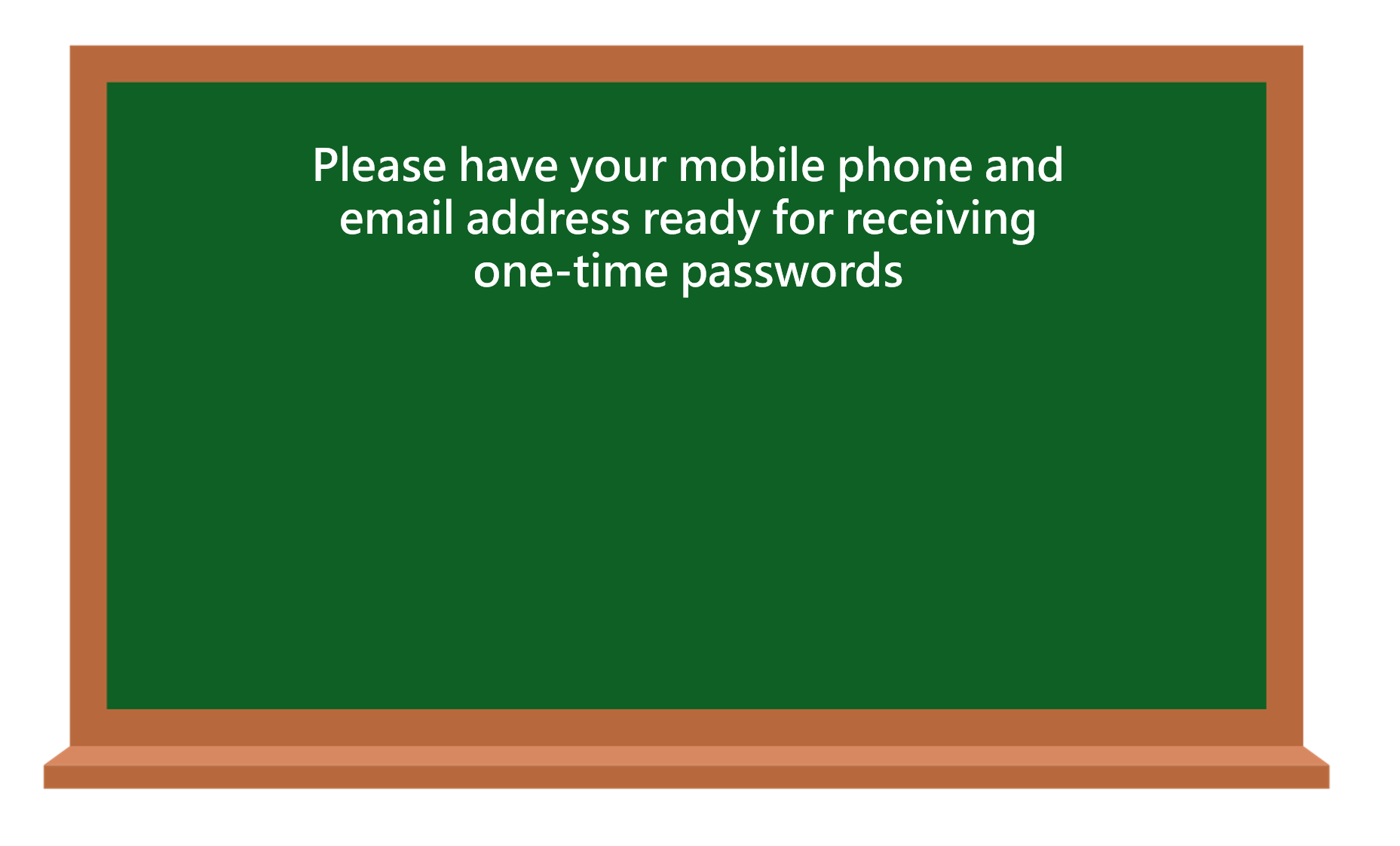 Please have your mobile phone and email address ready for receiving one-time passwords